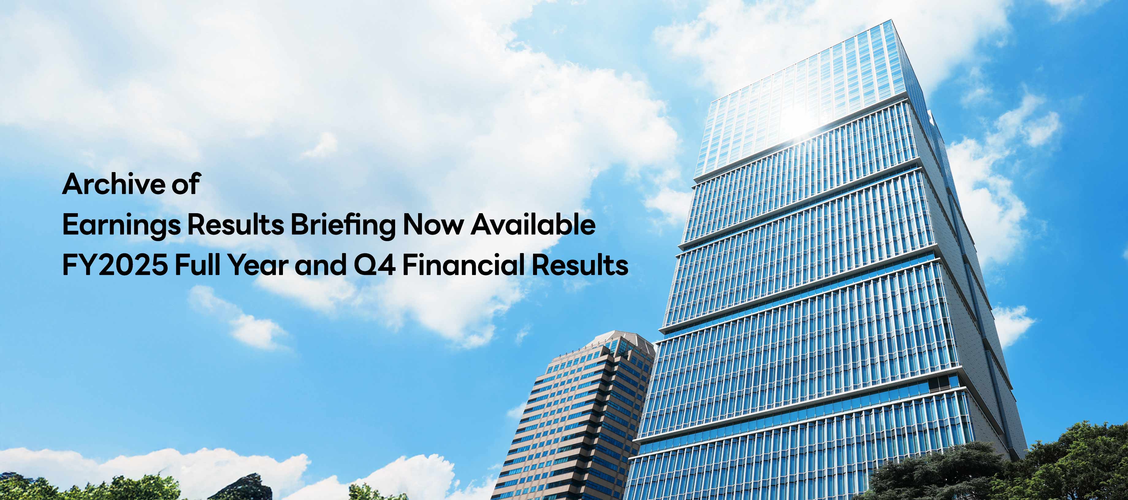 Archive of Earnings Results Briefing Now Available FY2025 Full Year and Q4 Financial Results