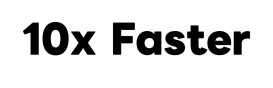 02_10x Faster.png