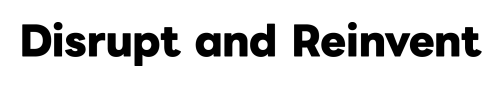 03_Disrupt and Reinvent.png